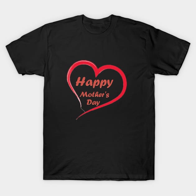 Happy Mother's Day ... heart... T-Shirt by BenHQ